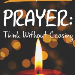 Prayer: Think Without Ceasing (Book) by Jeremy Lopez