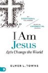 I Am Jesus: Let's Change The World (Book) by Elmer Towns