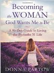 Becoming the Woman God Wants Me to Be: A 90-Day Guide to Living the Proverbs 31 Life (Book) by Donna Partow