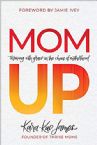 Mom Up: Thriving with Grace in the Chaos of Motherhood (Book) by Kara-Kae James