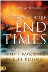 Vision of Hope for the End Times: Why I Want to Be Left Behind (Book) by R. Loren Sandford