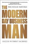 The Modern Day Business Man: Success without Sacrifice (Book) by Nicholas Bayeryle