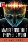 Manifesting Your Prophetic Word (PDF Download) by Jeremy Lopez