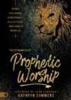 The Dynamics of Prophetic Worship: Sounds that Change Atmospheres, Release Glory, and Usher in Miracles (Book) by Kathryn Summers