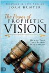 The Power of Prophetic Vision: How to Turn Your Dreams into Destiny (Book) by Joan Hunter