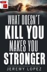 What Doesn't Kill You Makes You Stronger (E-Book PDF Download) by Jeremy Lopez