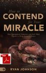 How to Contend for Your Miracle (E-Book PDF Download) by Ryan Johnson