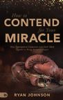 How to Contend for Your Miracle (Paperback) by Ryan Johnson