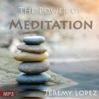 The Power of Meditation (MP3 Download) by Jeremy Lopez