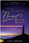 I Hear the Lord Say New Era:  Be Prepared, Positioned, and Propelled Into God's Prophetic Timeline (Paperback) by Lana Vawser