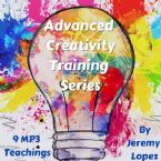 Advanced Creativity Training Series (9 MP3 Teaching Download Series) by Jeremy Lopez
