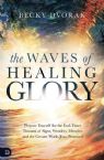 The Waves of Healing Glory (Paperback) by Becky Dvorak