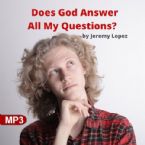 Does God Answer All My Questions? (MP3 Teaching Download) by Jeremy Lopez