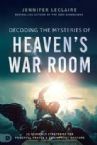 Decoding the Mysteries of Heaven's War Room: 21 Heavenly Strategies for Powerful Prayer and Triumphant Warfare (Paperback) by Jennifer LeClaire