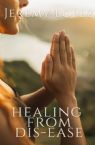 Healing from Dis-Ease (Ebook PDF Download) by Jeremy Lopez