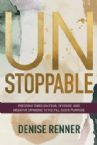 Unstoppable: Pressing Through Fear, Offense, and Negative Opinions to Fulfill God's Purpose (Paperback) by Denise Renner
