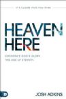 Heaven Here: It's Closer Than You Think (Paperback) by Josh Adkins