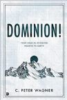 Dominion!: Your Role in Bringing Heaven to Earth (Paperback) by C. Peter Wagner