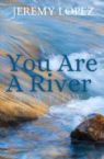 You are a River: Now Flow! (Book) by Jeremy Lopez