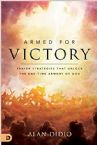 Armed for Victory: Prayer Strategies That Unlock the End-Time Armory of God (Paperback) by Alan Didio