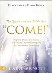 The Spirit and the Bride Say Come!: Prophetic Dreams that Prepare You for Jesus' Second Coming and the Greater Glory Outpouring Carol Arnott