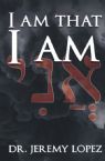 I Am that I Am (Ebook PDF Download) by Jeremy Lopez