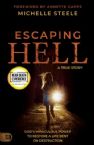 Escaping Hell: A True Story of God's Miraculous Power to Restore a Life Bent on Destruction (Paperback) by Michelle Steele