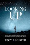 Looking Up: Prophetic Signs in the Constellations and How the Heavens Declare the Glory of God (Paperback) by Troy Brewer