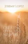 Creating Effective Ministry (Book) by Jeremy Lopez