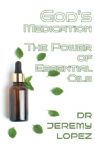 God's Medication:  The Power of Essential Oils (Ebook PDF Download) By Jeremy Lopez