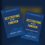 Destroying Debt Forever (Ebook & E-Study Guide) by Jeremy Lopez