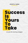 Success is Yours to Take (Ebook PDF Download) by Jeremy Lopez