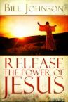 Release the Power of Jesus (book) by Bill Johnson