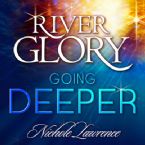 River Glory: Going Deeper (Prophetic Worship CD) by Nichole Lawrence