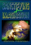 Sanctifying Your Imagination (MP3 Download Teaching) by Dennis Reanier