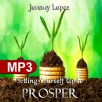 Setting Yourself Up to Prosper (MP3 Teaching Download) by Jeremy Lopez