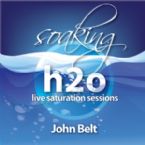 Soaking h2o Live Saturation Sessions (Music Cd) by John Belt