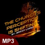 The Church's Perception is Shifting (MP3 Teaching Download) by Jeremy Lopez