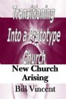 Transitioning Into a Prototype Church: New Church Arising (E-book PDF Download) by Bill Vincent