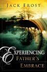 Experiencing Fathers Embrace (book) by Jack Frost 