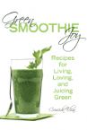 Green Smoothie Joy: Recipes for Living, Loving, and Juicing Green (book) by Cressida Elias