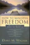 How To Minister Freedom (book) by Doris M. Wagner
