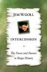 Intercession: The Power and Passion to Shape History (book) by James Goll