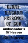 Glory: Kingdom Presence of God - Ambassadors's of Heaven (E-book PDF Download) by Bill Vincent