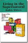 CLEARANCE: Living in the Supernatural (book) by Kathie Walters