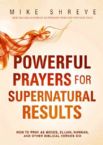 Powerful Prayers, Supernatural Results: How to Pray Like Moses, Elijah, Sarah, and Other Biblical Heroes (Book) by Mike Shreve
