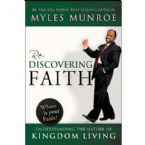 Rediscovering Faith: Understanding the Nature of Kingdom Living  (book) by Myles Munroe