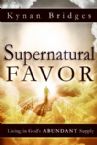 Supernatural Favor - Living In Gods Abundant Supply (book) by Kynan Bridges