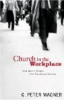 The Church in the Workplace (Book) by C. Peter Wagner