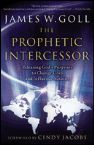 The Prophetic Intercessor - Releasing God's Purposes to Change Lives and Influence Nations (book) by James Goll